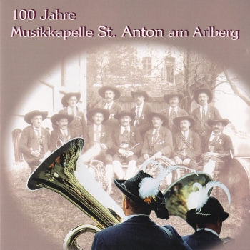 Musikkapelle St.Anton am Arlberg - 100 Jahre Musikkapelle