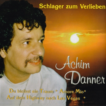 Achim Danner - Schlager zum Verlieben