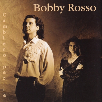 Bobby Rosso - Cambiero per te