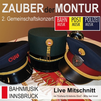 Bundesbahn Musikkapelle Innsbruck - Zauber der Montur - 2. Gemeinschaftskonzert