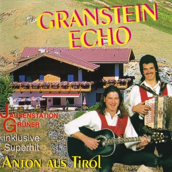 Granstein Echo - Anton aus Tirol