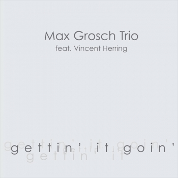 Max Grosch Trio - Gettin' it goin'