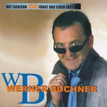 Werner Buchner - Mit Siebzehn (50) fängt das Leben erst an