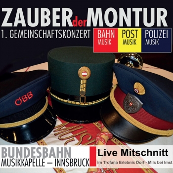 Bundesbahn Musikkapelle Innsbruck - Zauber der Montur - 1. Gemeinschaftskonzert
