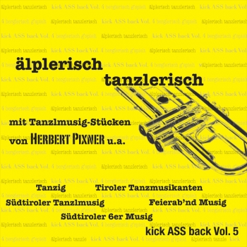 Älplerisch tanzlerisch - mit Tanzlmusig-Stücken von Herbert Pixner u.a. - kick ASS back Vol. 5