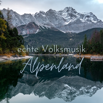 Echte Volksmusik aus dem Alpenland Vol. 1