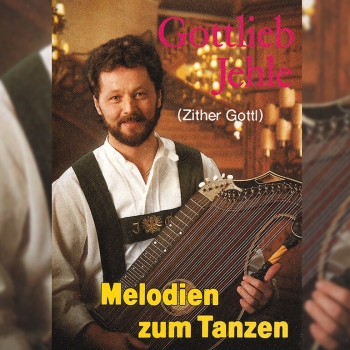 Gottlieb Jehle (Zither Gottl) - Melodien zum Tanzen