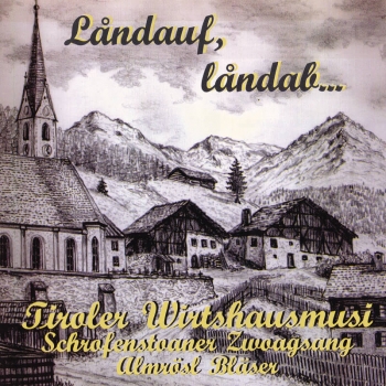 Tiroler Wirtshausmusi & Schrofenstoaner Zwoagsang - Landauf, Landab