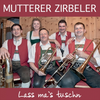 Lass ma`s tuschn - Mutterer Zirbeler