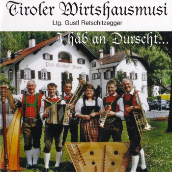Tiroler Wirtshausmusi - I hab an Durscht