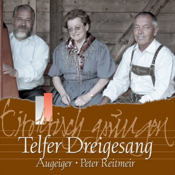 Telfer Dreigesang, Augeiger, Peter Reitmeir - Tirolerisch gsungen