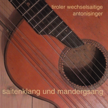 Tiroler Wechselsaitige und Antonisinger -  Saitenklang und Mandergsang