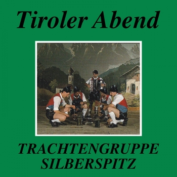 Trachtengruppe Silberspitz - Tiroler Abend