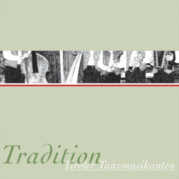 Tiroler Tanzmusikanten - Tradition