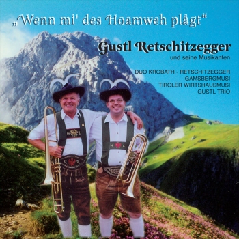 Gustl Retschitzegger - Wenn mi' des Hoamweh plagt